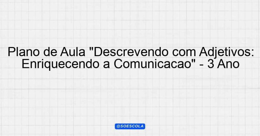 exemplos-de-adjetivos-para-enriquecer-sua-comunicacao Exemplos de adjetivos para enriquecer sua comunicação